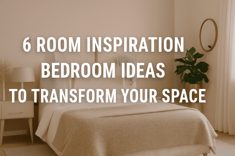 6 Room Inspiration Bedroom Ideas to Transform Your Space